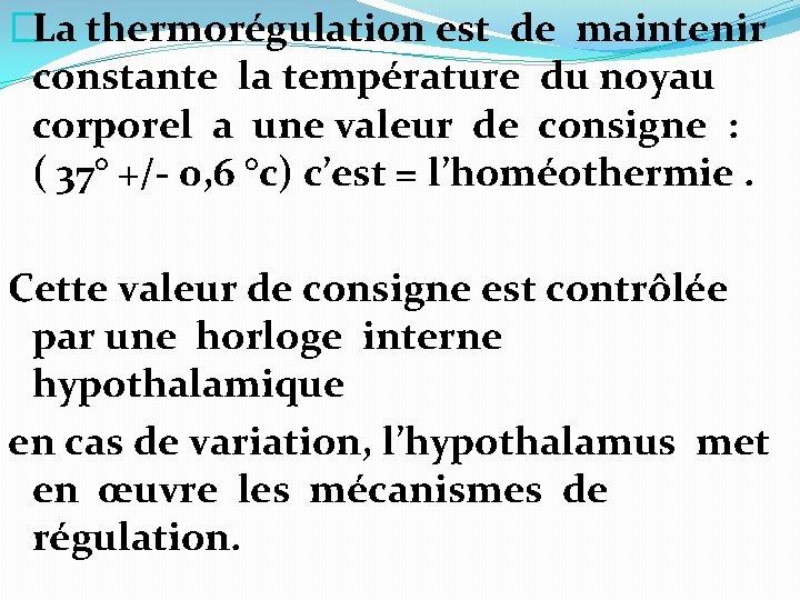 �La thermorégulation est de maintenir constante la température du noyau corporel a une valeur