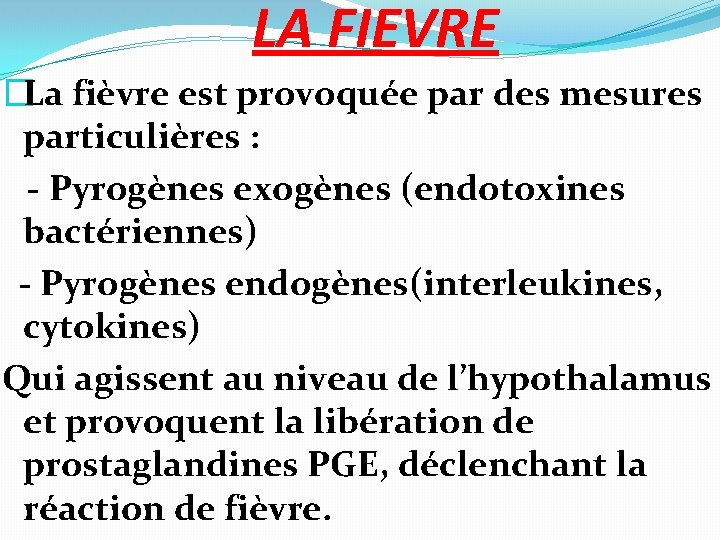 LA FIEVRE �La fièvre est provoquée par des mesures particulières : - Pyrogènes exogènes