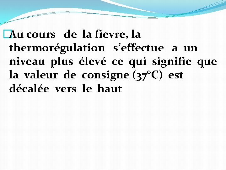 �Au cours de la fievre, la thermorégulation s’effectue a un niveau plus élevé ce