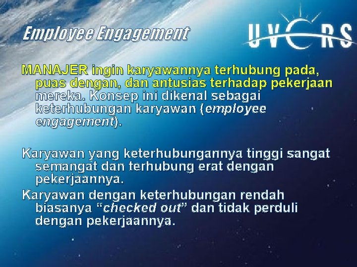 Employee Engagement MANAJER ingin karyawannya terhubung pada, puas dengan, dan antusias terhadap pekerjaan mereka.