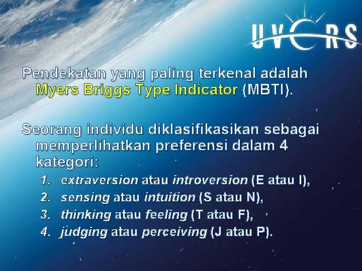 Pendekatan yang paling terkenal adalah Myers Briggs Type Indicator (MBTI). Seorang individu diklasifikasikan sebagai