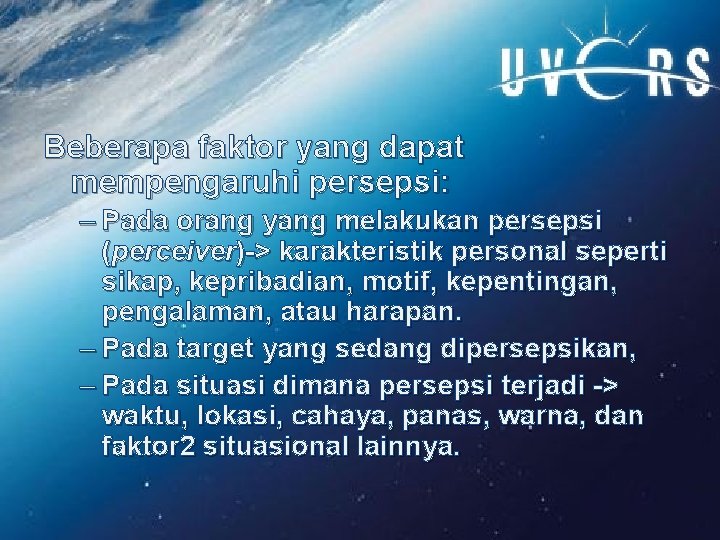 Beberapa faktor yang dapat mempengaruhi persepsi: – Pada orang yang melakukan persepsi (perceiver)-> karakteristik