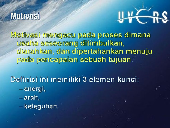 Motivasi mengacu pada proses dimana usaha seseorang ditimbulkan, diarahkan, dan dipertahankan menuju pada pencapaian