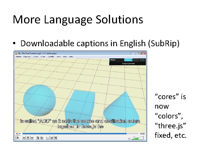 More Language Solutions • Downloadable captions in English (Sub. Rip) “cores” is now “colors”, More Language Solutions • Downloadable captions in English (Sub. Rip) “cores” is now “colors”,