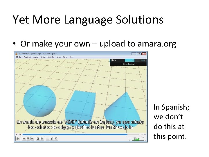 Yet More Language Solutions • Or make your own – upload to amara. org Yet More Language Solutions • Or make your own – upload to amara. org