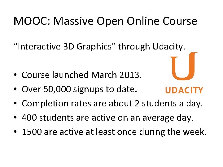 MOOC: Massive Open Online Course “Interactive 3 D Graphics” through Udacity. • • • MOOC: Massive Open Online Course “Interactive 3 D Graphics” through Udacity. • • •