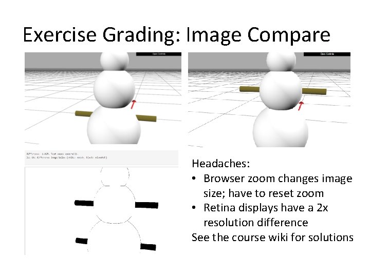Exercise Grading: Image Compare Headaches: • Browser zoom changes image size; have to reset Exercise Grading: Image Compare Headaches: • Browser zoom changes image size; have to reset