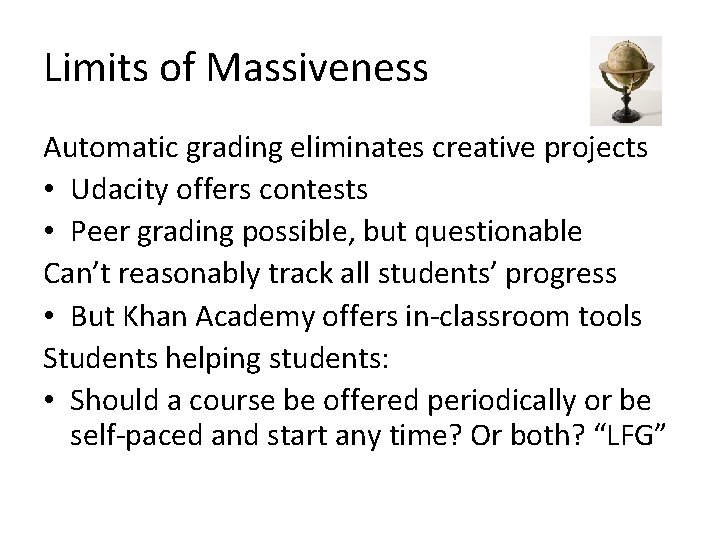 Limits of Massiveness Automatic grading eliminates creative projects • Udacity offers contests • Peer Limits of Massiveness Automatic grading eliminates creative projects • Udacity offers contests • Peer