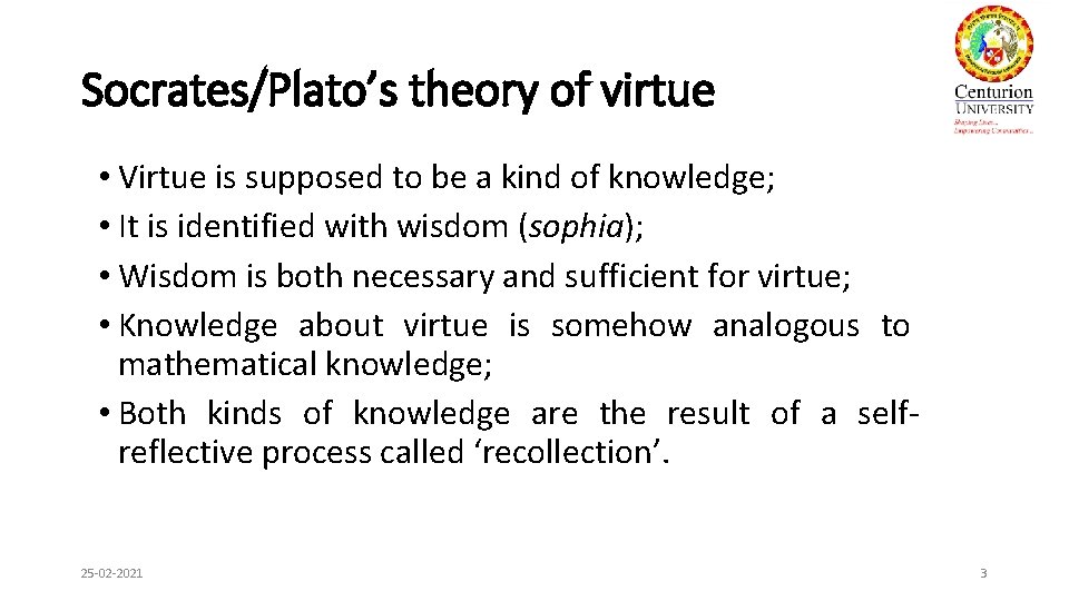 Socrates/Plato’s theory of virtue • Virtue is supposed to be a kind of knowledge;