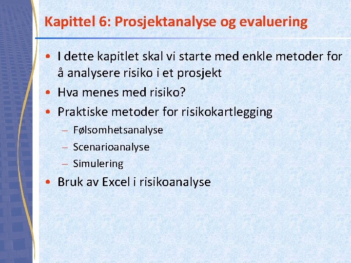 Kapittel 6: Prosjektanalyse og evaluering • I dette kapitlet skal vi starte med enkle Kapittel 6: Prosjektanalyse og evaluering • I dette kapitlet skal vi starte med enkle