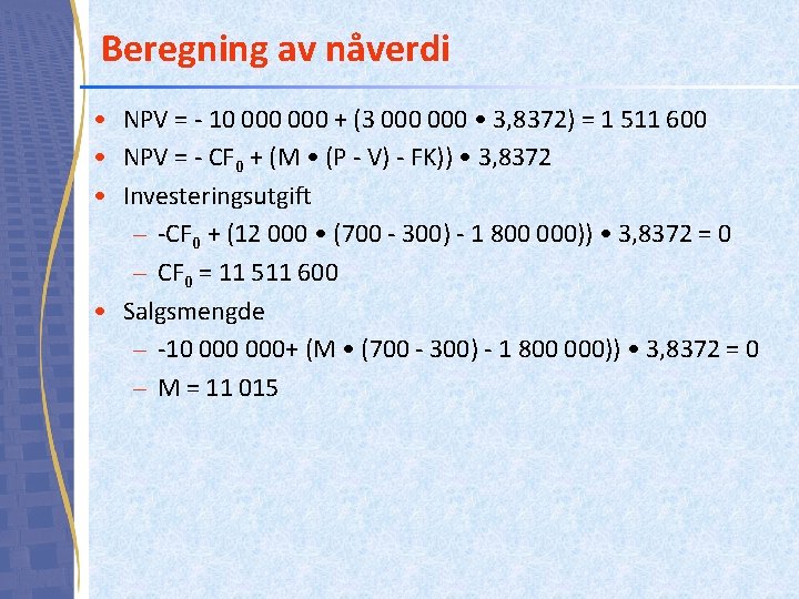 Beregning av nåverdi • NPV = - 10 000 + (3 000 • 3, Beregning av nåverdi • NPV = - 10 000 + (3 000 • 3,
