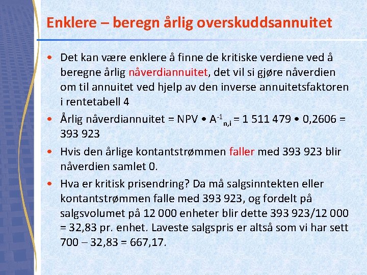 Enklere – beregn årlig overskuddsannuitet • Det kan være enklere å finne de kritiske Enklere – beregn årlig overskuddsannuitet • Det kan være enklere å finne de kritiske