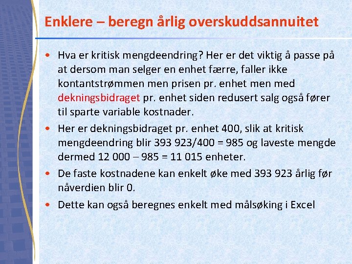 Enklere – beregn årlig overskuddsannuitet • Hva er kritisk mengdeendring? Her er det viktig Enklere – beregn årlig overskuddsannuitet • Hva er kritisk mengdeendring? Her er det viktig