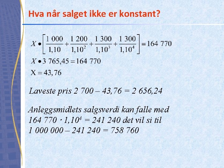 Hva når salget ikke er konstant? Laveste pris 2 700 – 43, 76 = Hva når salget ikke er konstant? Laveste pris 2 700 – 43, 76 =