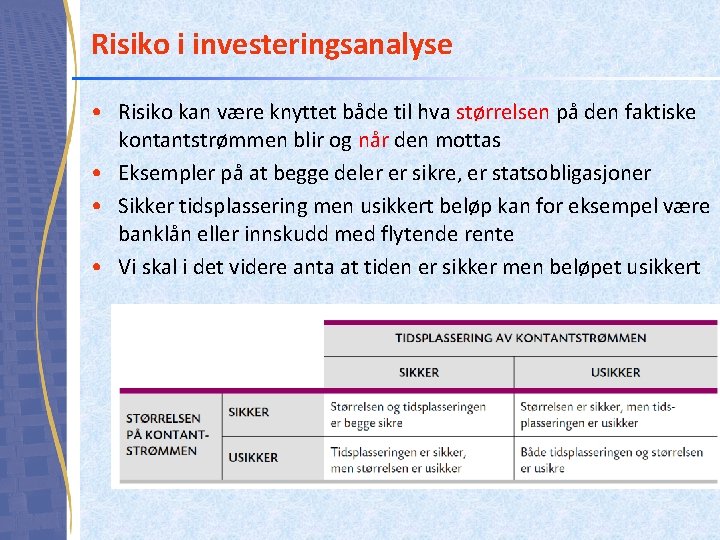 Risiko i investeringsanalyse • Risiko kan være knyttet både til hva størrelsen på den Risiko i investeringsanalyse • Risiko kan være knyttet både til hva størrelsen på den