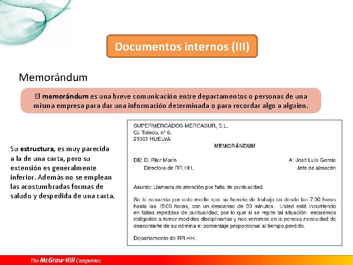 Documentos internos (III) Memorándum El memorándum es una breve comunicación entre departamentos o personas