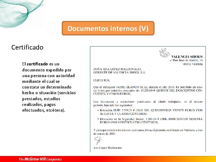 Documentos internos (V) Certificado El certificado es un documento expedido por una persona con