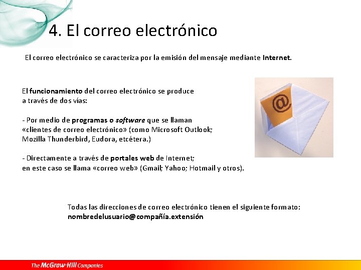  4. El correo electrónico se caracteriza por la emisión del mensaje mediante Internet.