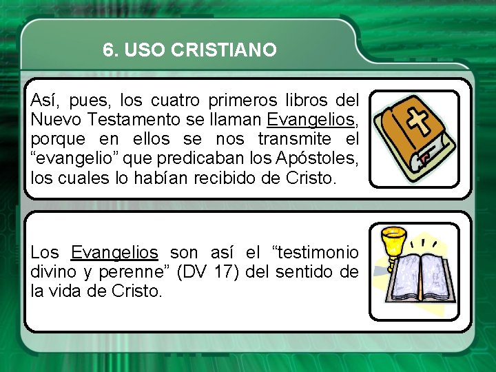 6. USO CRISTIANO Así, pues, los cuatro primeros libros del Nuevo Testamento se llaman