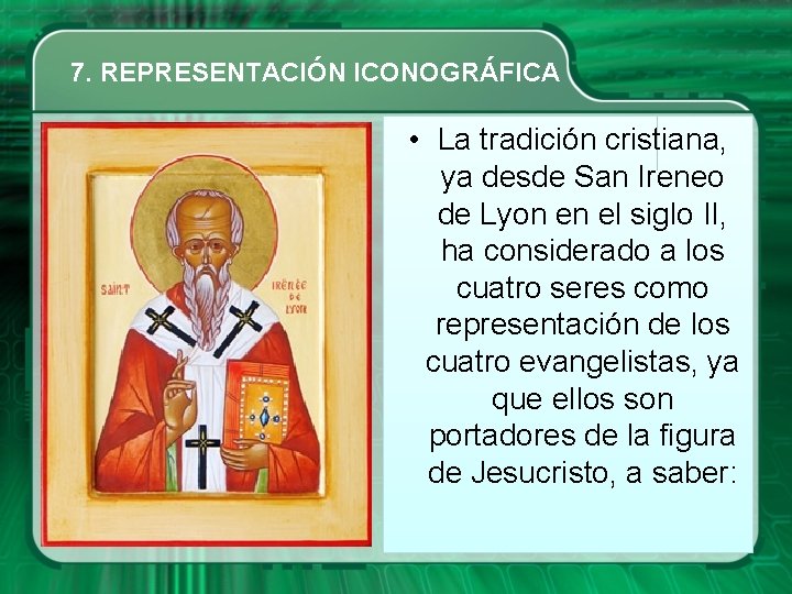 7. REPRESENTACIÓN ICONOGRÁFICA • La tradición cristiana, ya desde San Ireneo de Lyon en