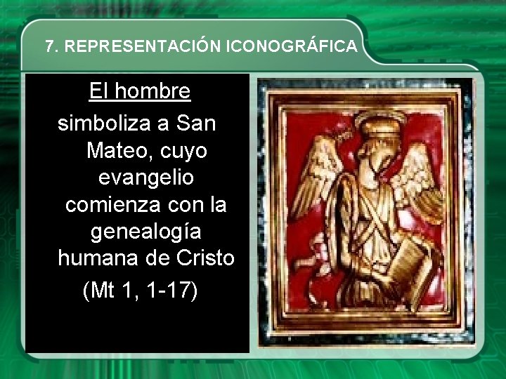 7. REPRESENTACIÓN ICONOGRÁFICA El hombre simboliza a San Mateo, cuyo evangelio comienza con la