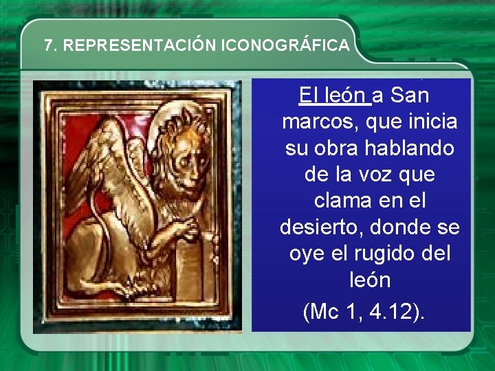 7. REPRESENTACIÓN ICONOGRÁFICA El león a San marcos, que inicia su obra hablando de