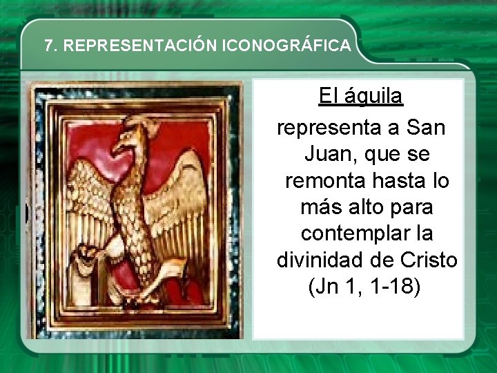 7. REPRESENTACIÓN ICONOGRÁFICA El águila representa a San Juan, que se remonta hasta lo