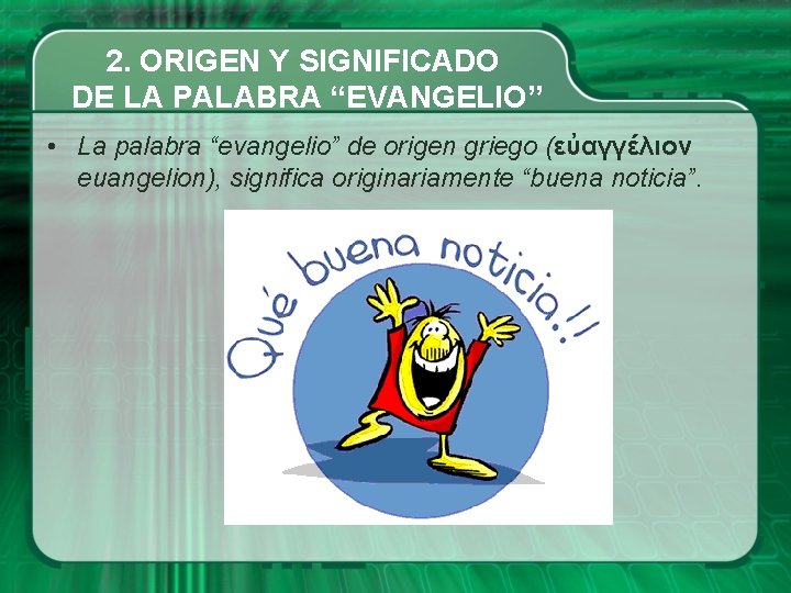 2. ORIGEN Y SIGNIFICADO DE LA PALABRA “EVANGELIO” • La palabra “evangelio” de origen