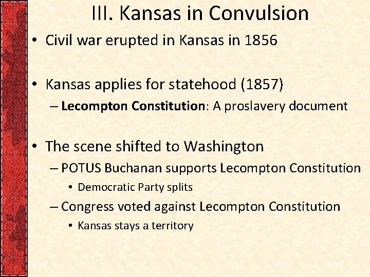 III. Kansas in Convulsion • Civil war erupted in Kansas in 1856 • Kansas