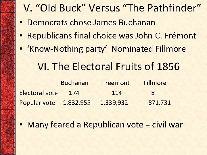 V. “Old Buck” Versus “The Pathfinder” • Democrats chose James Buchanan • Republicans final