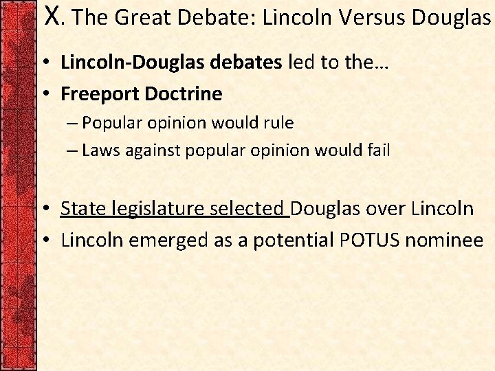 X. The Great Debate: Lincoln Versus Douglas • Lincoln-Douglas debates led to the… •