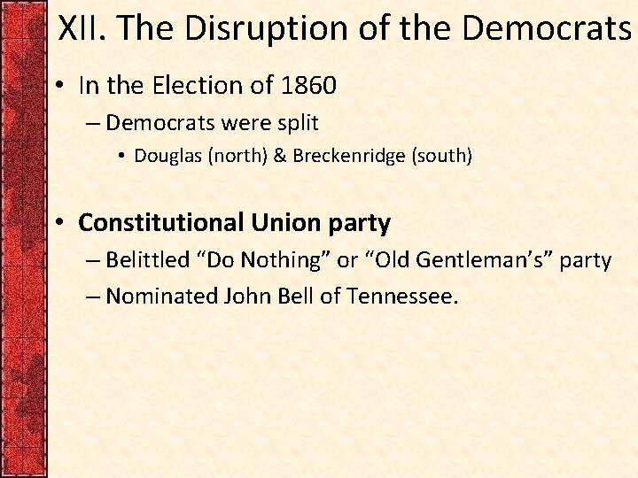 XII. The Disruption of the Democrats • In the Election of 1860 – Democrats