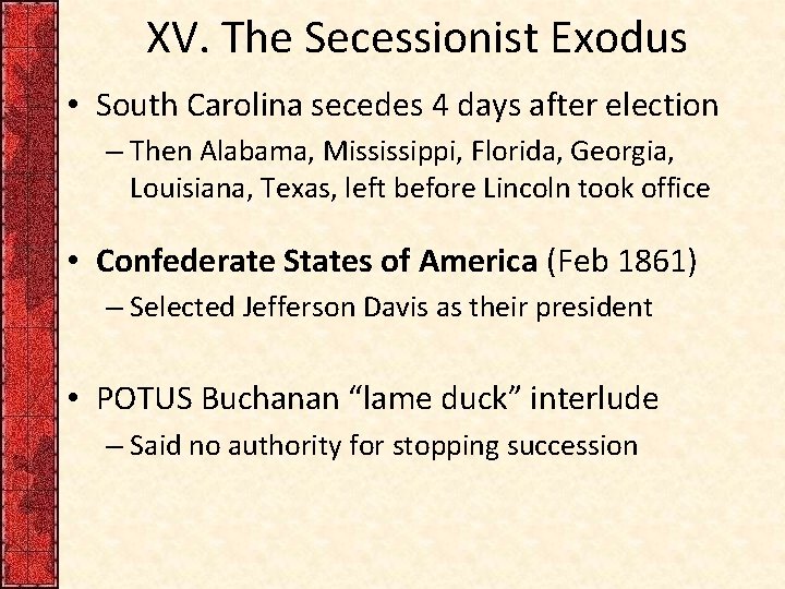 XV. The Secessionist Exodus • South Carolina secedes 4 days after election – Then