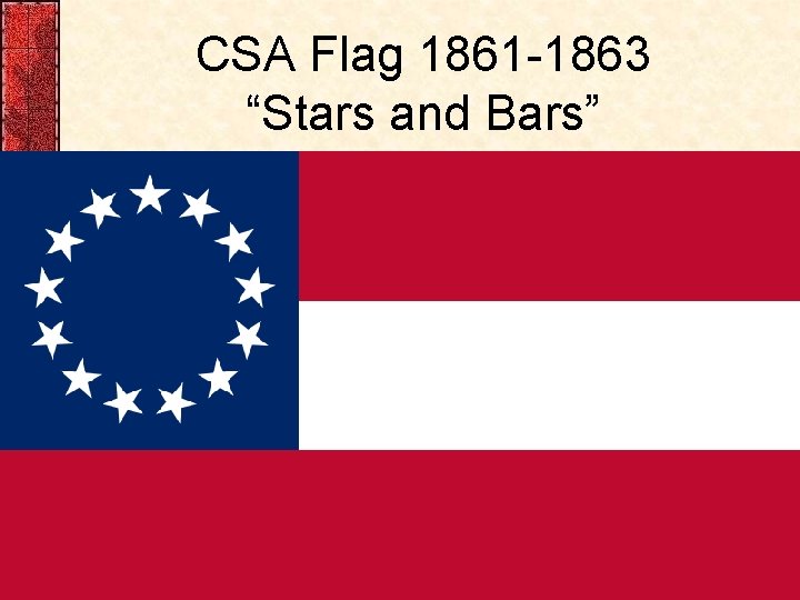 CSA Flag 1861 -1863 “Stars and Bars” 