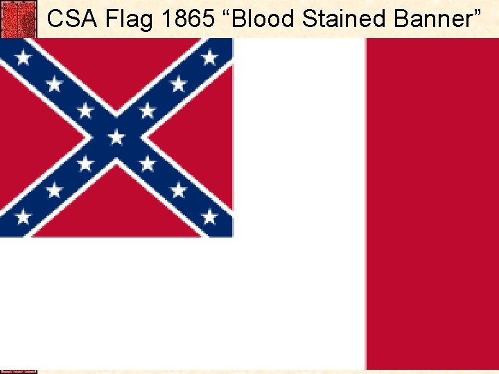 CSA Flag 1865 “Blood Stained Banner” 