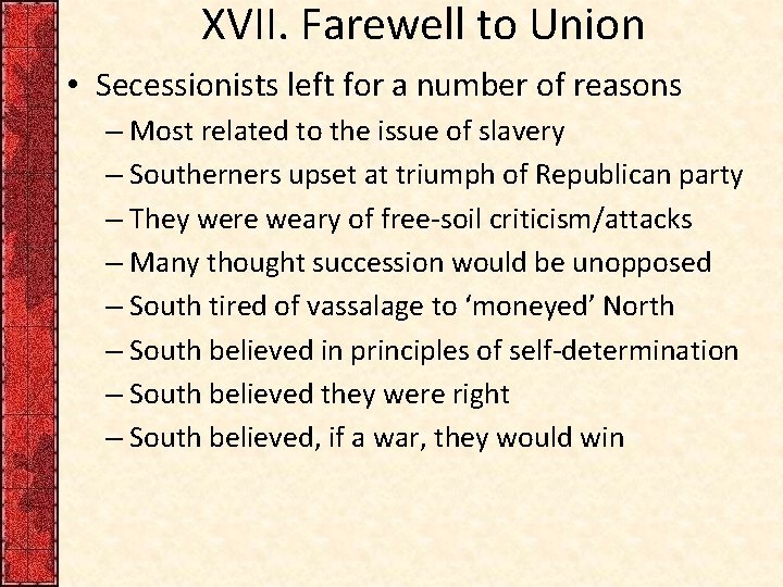 XVII. Farewell to Union • Secessionists left for a number of reasons – Most