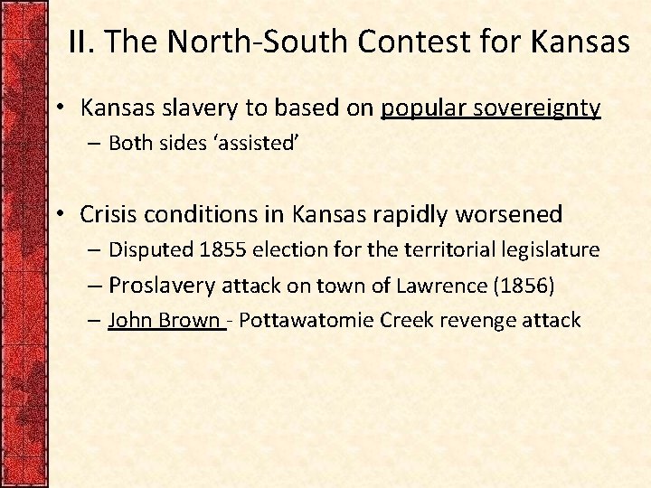 II. The North-South Contest for Kansas • Kansas slavery to based on popular sovereignty