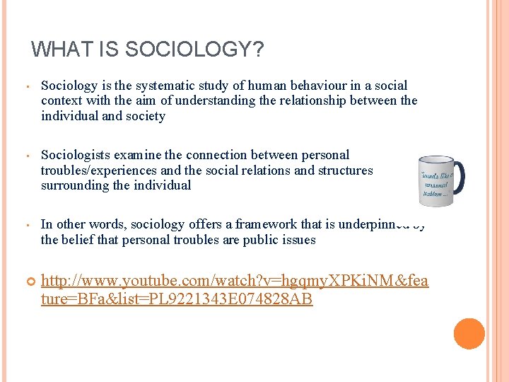 WHAT IS SOCIOLOGY? • Sociology is the systematic study of human behaviour in a