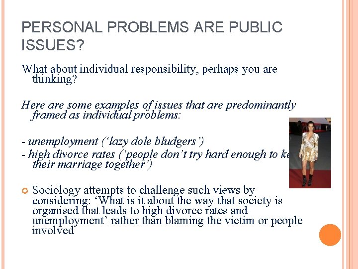 PERSONAL PROBLEMS ARE PUBLIC ISSUES? What about individual responsibility, perhaps you are thinking? Here