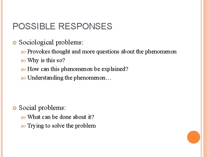 POSSIBLE RESPONSES Sociological problems: Provokes thought and more questions about the phenomenon Why is