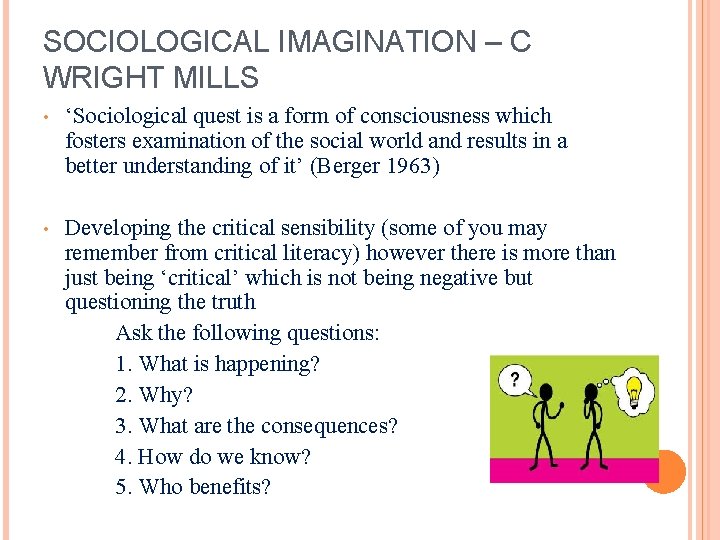 SOCIOLOGICAL IMAGINATION – C WRIGHT MILLS • ‘Sociological quest is a form of consciousness