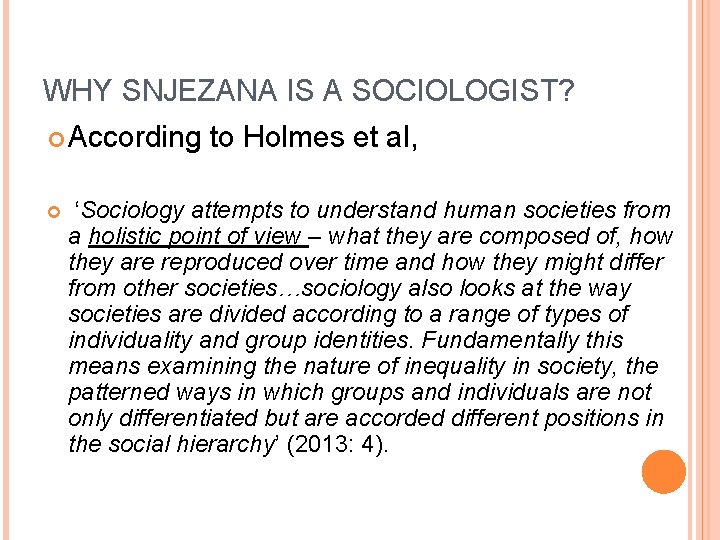 WHY SNJEZANA IS A SOCIOLOGIST? According to Holmes et al, ‘Sociology attempts to understand