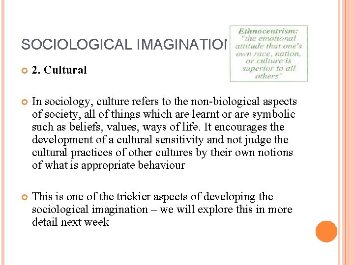 SOCIOLOGICAL IMAGINATION 2. Cultural In sociology, culture refers to the non-biological aspects of society,