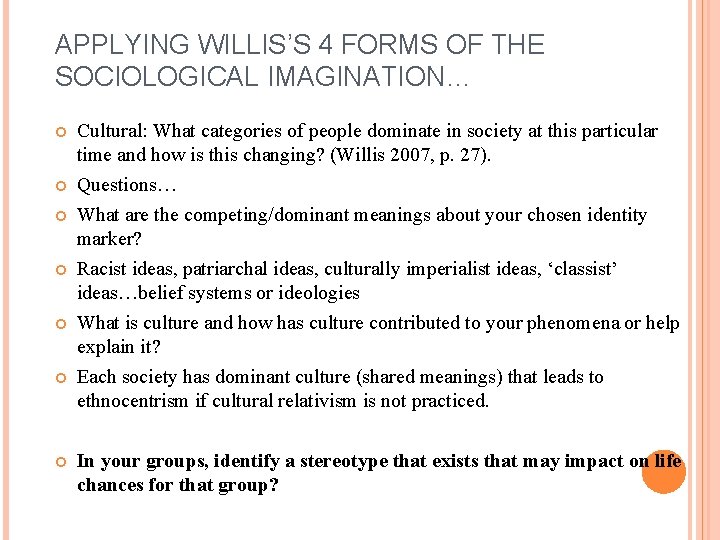 APPLYING WILLIS’S 4 FORMS OF THE SOCIOLOGICAL IMAGINATION… Cultural: What categories of people dominate