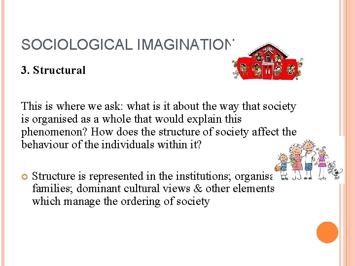 SOCIOLOGICAL IMAGINATION 3. Structural This is where we ask: what is it about the