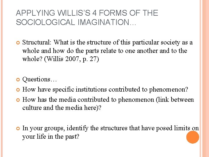 APPLYING WILLIS’S 4 FORMS OF THE SOCIOLOGICAL IMAGINATION… Structural: What is the structure of