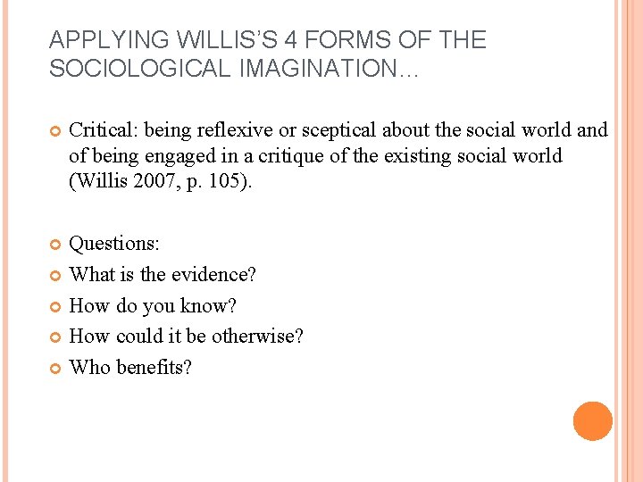 APPLYING WILLIS’S 4 FORMS OF THE SOCIOLOGICAL IMAGINATION… Critical: being reflexive or sceptical about