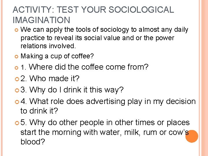 ACTIVITY: TEST YOUR SOCIOLOGICAL IMAGINATION We can apply the tools of sociology to almost