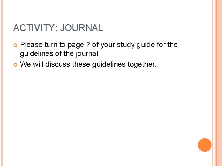ACTIVITY: JOURNAL Please turn to page ? of your study guide for the guidelines