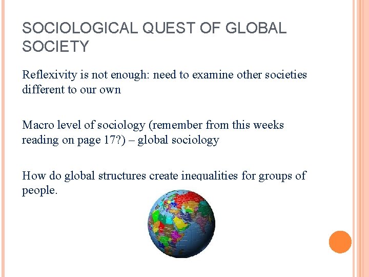 SOCIOLOGICAL QUEST OF GLOBAL SOCIETY Reflexivity is not enough: need to examine other societies